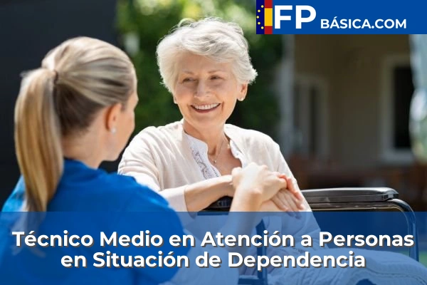 Formación Profesional Básica 56 Técnico Medio en Atención a Personas en Situación de Dependencia